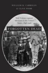 Forgotten Dead - Mob Violence Against Mexicans In The United States 1848-1928 hardcover