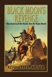 Black Moon& 39 S Revenge - They Destroyed His World Now He Wants Blood Paperback