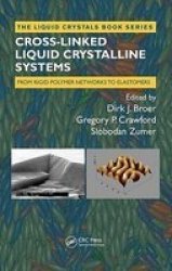 Cross-Linked Liquid Crystalline Systems: From Rigid Polymer Networks to Elastomers Liquid Crystals Book Series
