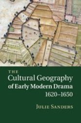 The Cultural Geography Of Early Modern Drama 1620-1650 Paperback