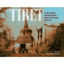 Tibet - In The Earliest Photographs By Russian Travellers: 1900-1901 hardcover