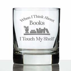 When I Think About Books I Touch My Shelf - Whiskey Rocks Glass - Funny Book Club Gifts For Lovers Of Reading & Whisky