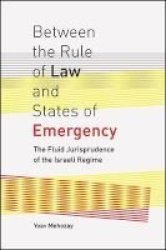 Between The Rule Of Law And States Of Emergency - The Fluid Jurisprudence Of The Israeli Regime Paperback