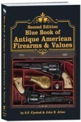 Second Edition Blue Book Of Antique American Firearms & Values Paperback 2ND Have Short Histories With Date Ed.