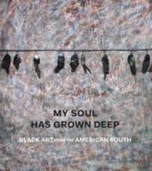 My Soul Has Grown Deep - Black Art From The American South Hardcover