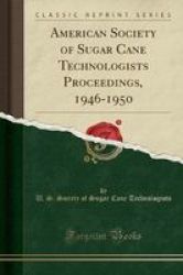 American Society Of Sugar Cane Technologists Proceedings 1946-1950 Classic Reprint Paperback