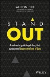 Stand Out - A Real World Guide To Get Clear Find Purpose And Become The Boss Of Busy Epdf Paperback