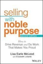 Selling With Noble Purpose - How To Drive Revenue And Do Work That Makes You Proud Hardcover 2ND Edition