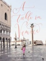 A Table In Venice - Recipes From My Home Hardcover