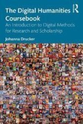 The Digital Humanities Coursebook - An Introduction To Digital Methods For Research And Scholarship Paperback