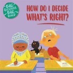 Big Questions Big World: How Do I Decide What Is Right? Hardcover