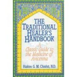 The Traditional Healer"s Handbook: Classic Guide To The Medicine Of Avicenna
