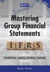 Mastering Group Financial Statements: Vol. 2 - A Guide To International Financial Reporting Standards For Groups Paperback