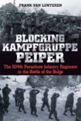 Blocking Kampfgruppe Peiper - The 504th Parachute Infantry Regiment In The Battle Of The Bulge Hardcover