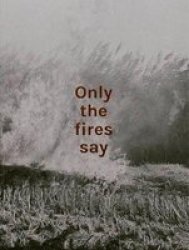 Only The Fires Say Paperback