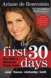 The First 30 Days: Your Guide To Making Any Change Easier
