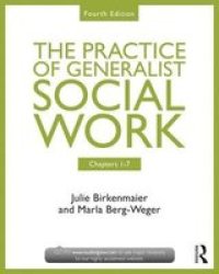 Chapters 1-7: The Practice Of Generalist Social Work Paperback 4TH Revised Edition