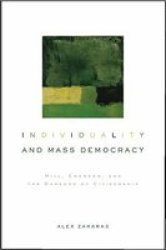 Individuality And Mass Democracy - Mill Emerson And The Burdens Of Citizenship Hardcover