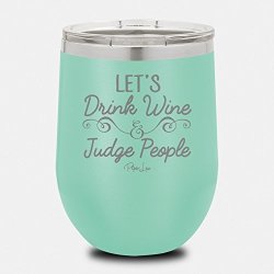 Piper Lou - Let's Drink Wine & Judge People Stainless Steel Insulated Wine Cup With Lid- Teal