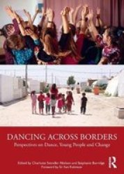 Dancing Across Borders - Perspectives On Dance Young People And Change Paperback