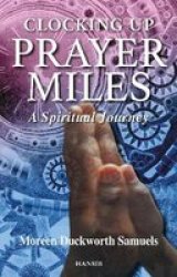 Clocking Up Prayer Miles - A Spiritual Journey Paperback