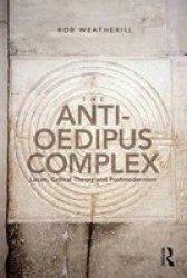 The Anti-oedipus Complex - Lacan Critical Theory And Postmodernism Paperback
