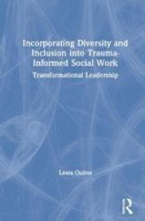 Incorporating Diversity And Inclusion Into Trauma-informed Social Work - Transformational Leadership Hardcover