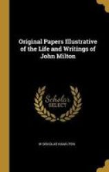 Original Papers Illustrative Of The Life And Writings Of John Milton Hardcover