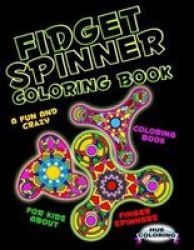 Fidget Spinner Coloring Book - A Fun And Crazy Coloring Book For Kids About Finger Spinner Paperback