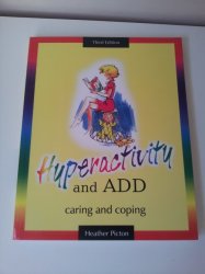 Hyperactivity And Add. Caring And Coping. Third Edition. By Heather Picton.