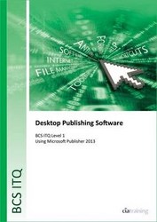Bcs Level 1 Itq - Desktop Publishing Software Using Microsoft Publisher 2013