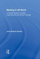 Making It All Work - A Pocket Guide To Sustain Improvement And Anchor Change Hardcover New