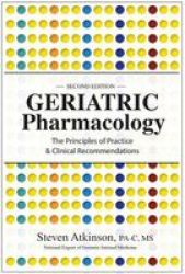 Geriatric Pharmacology - The Principles Of Practice & Clinical Recommendations Second Edition Paperback