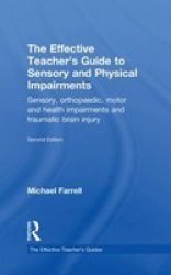 The Effective Teacher's Guide to Sensory and Physical Impairments - Sensory, Orthopaedic, Motor and Health Impairments, and Traumatic Brain Injury Hardcover, 2nd Revised edition