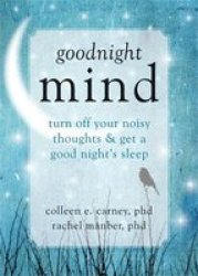 Goodnight Mind - Turn Off Your Noisy Thoughts And Get A Good Night's Sleep paperback