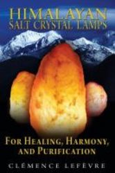 Himalayan Salt Crystal Lamps - For Healing, Harmony & Purification Paperback
