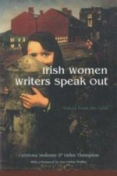 Irish Women Writers Speak Out: Voices from the Field Irish Studies