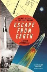Escape From Earth - A Secret History Of The Space Rocket Paperback