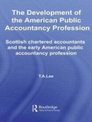 The Development of the AMerican Public Accounting Profession: Scottish Chartered Accountants and the Early American Public Accountancy Profession Rou