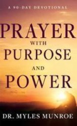 Prayer With Purpose And Power - A 90-DAY Devotional Paperback