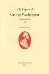 The Papers of George Washington, v. 12 - Presidential Series