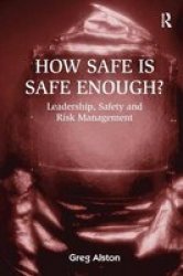 How Safe is Safe Enough? - Leadership, Safety and Risk Management