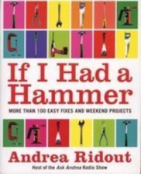 If I Had A Hammer: Over 100 Easy Fixes And Weekend Projects Paperback