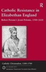 Catholic Resistance in Elizabethan England Catholic Christendom, 1300-1700