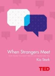 When Strangers Meet - How People You Don& 39 T Know Can Transform You Hardcover