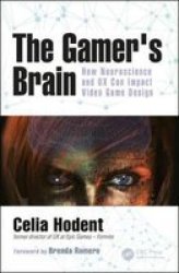 The Gamer& 39 S Brain - How Neuroscience And Ux Can Impact Video Game Design Paperback