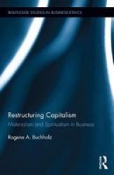 Restructuring Capitalism - Materialism And Spiritualism In Business Hardcover