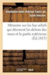 Memoire Sur Les Bas Reliefs Qui Decorent Les Dehors Des Murs Et La Partie Exterieure Du Choeur French Paperback
