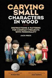 Carving Small Characters In Wood: Instructions & Patterns For Compact Projects With Personality Fox Chapel Publishing Simple Beginner-friendly Techniques For Creating Tiny 2-INCH To 3-INCH Figures