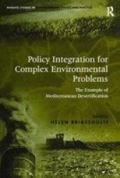Policy Integration For Complex Environmental Problems - The Example Of Mediterranean Desertification Paperback